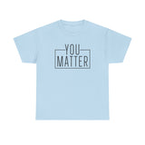 You Matter Unisex Heavy Cotton Tee