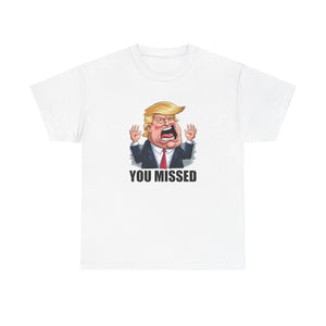 Graphic Tee - Donald Trump You Missed T-Shirt