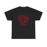 Voting for a Felon Tee Shirt