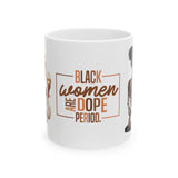 Black Women Are Dope Ceramic Mug, (11oz, 15oz)