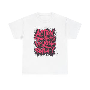 Action Transforms Vision Into Reality white shirt front view 