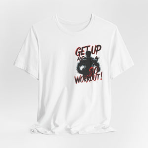 Get Up And Workout T-Shirt